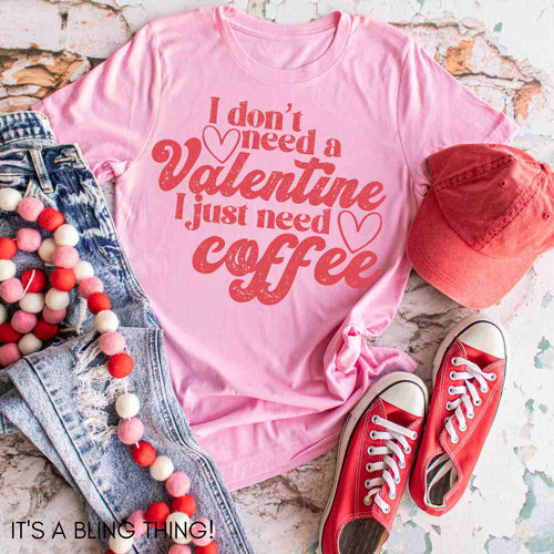 I don't need a Valentine  Just coffee