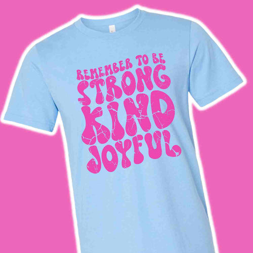 Remember to be strong kind joyful