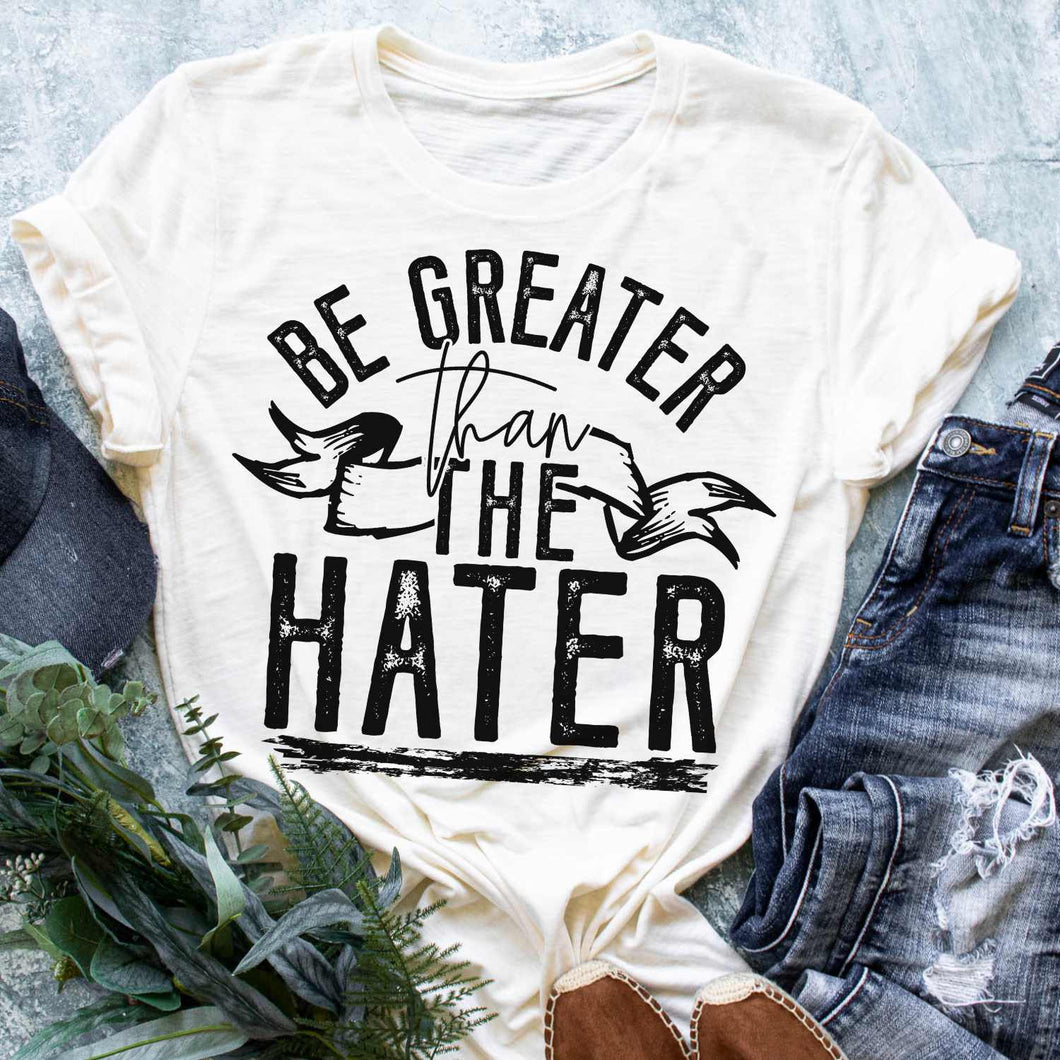 Be Greater than the Hater