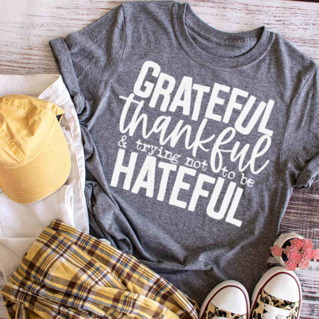 Grateful thankful & trying not to be hateful