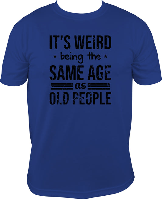 it's weird being the same age as old people