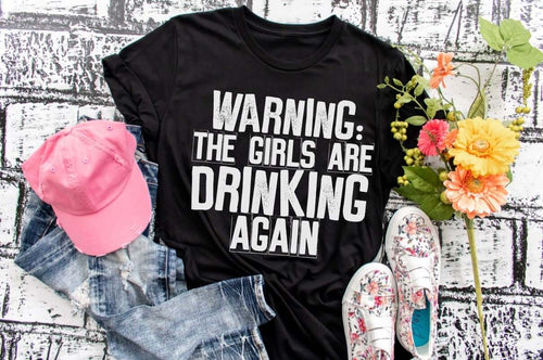 Warning The Girls Are Drinking Again