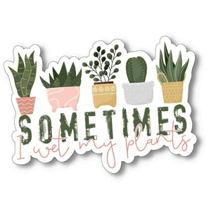 Sometimes I wet my plants Sticker