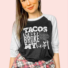 Load image into Gallery viewer, Tacos never broke my heart